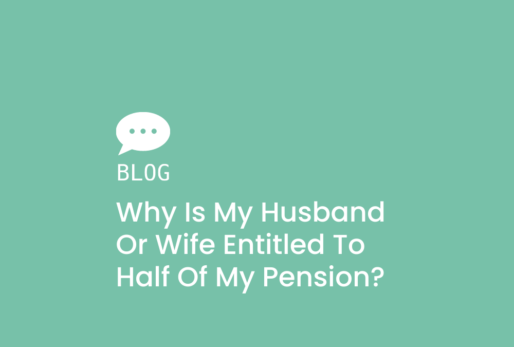 Why is my husband or wife entitled to half of my pension?