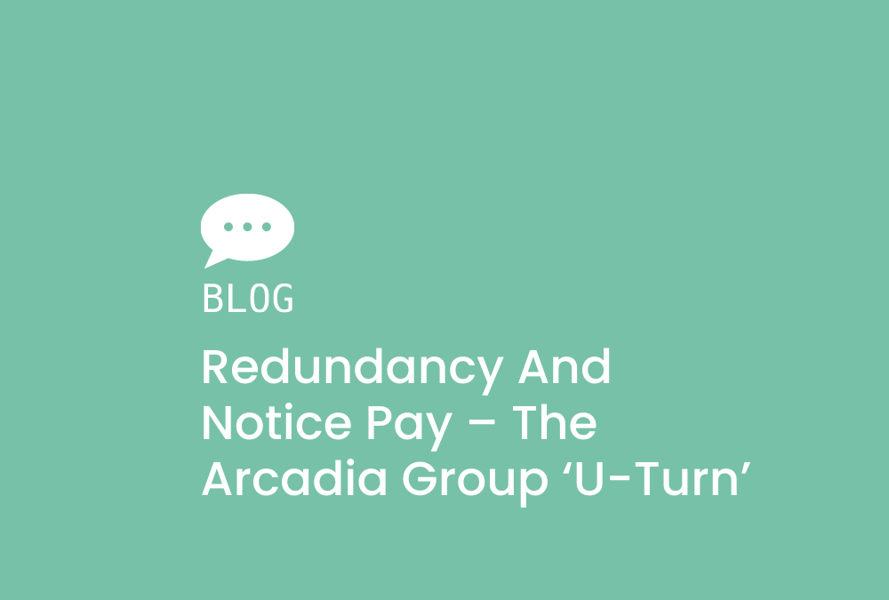 Redundancy and Notice Pay – The Arcadia Group ‘U-turn’