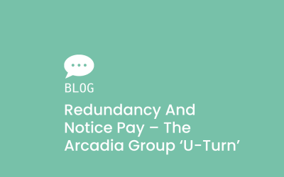 Redundancy and Notice Pay – The Arcadia Group ‘U-turn’
