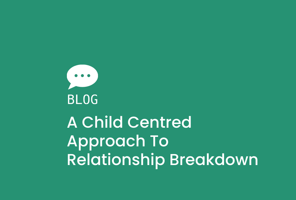 A child centred approach to relationship breakdown