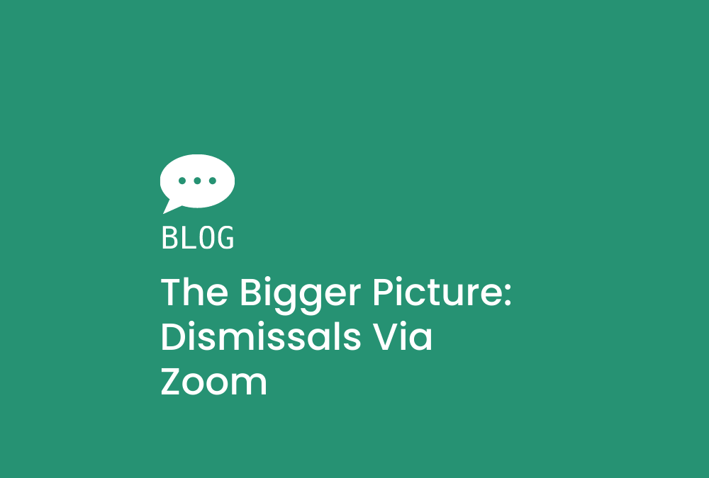 The bigger picture: dismissals via Zoom