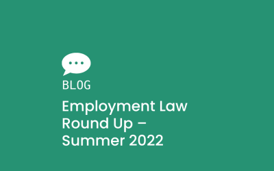 Employment Law Round Up – Summer 2022