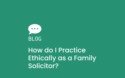 How do I practice ethically as a Family Solicitor?